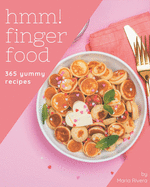 Hmm! 365 Yummy Finger Food Recipes: Home Cooking Made Easy with Yummy Finger Food Cookbook!