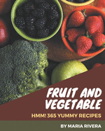 Hmm! 365 Yummy Fruit and Vegetable Recipes: Happiness is When You Have a Yummy Fruit and Vegetable Cookbook!