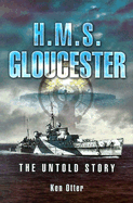 HMS Gloucester: The Untold Story