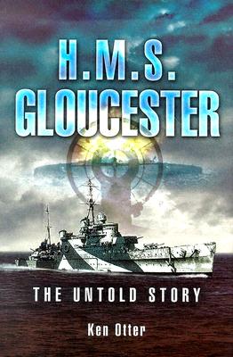 HMS Gloucester: The Untold Story - Otter, Ken