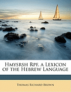 Hmysrsh Rpf. a Lexicon of the Hebrew Language