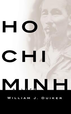 Ho Chi Minh: A Life - Duiker, William J