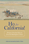 Ho for California!: Women's Overland Diaries from the Huntington Library