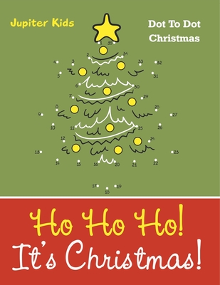 Ho Ho Ho! Its Christmas!: Dot To Dot Christmas - Jupiter Kids