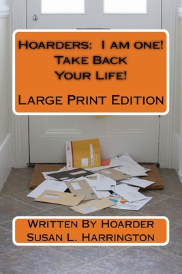 Hoarders: I am one! (Take Back Your Life!) Large Print - Harrington, Susan L