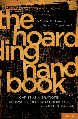 Hoarding Handbook: A Guide for Human Service Professionals - Bratiotis, Christiana, and Sorrentino Schmalisch, Cristina, and Steketee, Gail