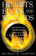 Hobbits, Elves and Wizards: The Wonders and Worlds of J.R.R. Tolkien's "Lord of the Rings" - Stanton, Michael N, Dr.