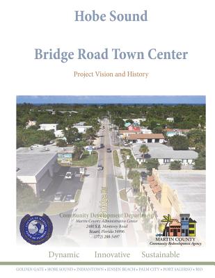 Hobe Sound Bridge Road Town Center: Project Vision and History - Gandhi-Savdas, Pinal, and Johnson, Nancy, Professor, and Freeman, Kev