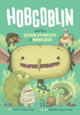 Hobgoblin and the Seven Stinkers of Rancidia - Sullivan, Kyle