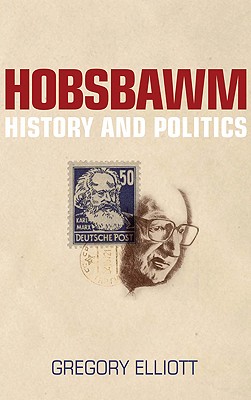 Hobsbawm: History and Politics - Elliott, Gregory