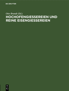 Hochofengiessereien Und Reine Eisengiessereien: Eine Verhandlung Im Verein Deutscher Eisengiessereien. Erweiterter Sonderabdruck Aus "Die Giesserei"