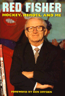 Hockey, Heroes & Me - Fisher, Red, and Dryden, Ken (Foreword by)
