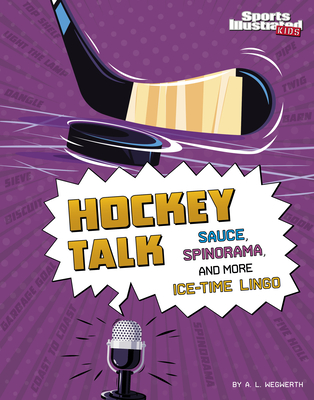 Hockey Talk: Sauce, Spinorama, and More Ice-Time Lingo - Wegwerth, A L