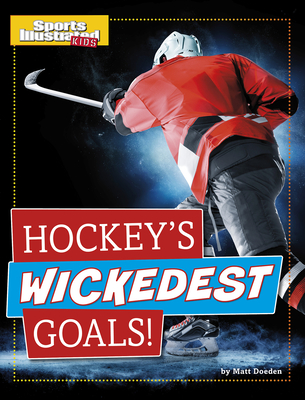 Hockey's Wickedest Goals! - Doeden, Matt