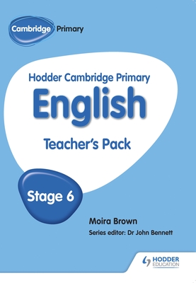 Hodder Cambridge Primary English: Teacher's Pack Stage 6 - Brown, Moira, and Arnall Bennett, John, Dr.