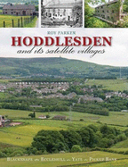 Hoddlesden and Its Satellite Villages: Blacksnape, Eccleshill, Yate & Pickup Bank - Parker, Roy