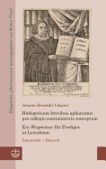 Hodegeticum Brevibus Aphorismis Pro Collegio Concionatorio Conceptum / Ein Wegweiser Fur Prediger in Leitsatzen: Lateinisch-Deutsch