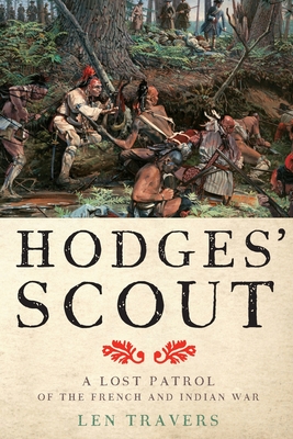 Hodges' Scout: A Lost Patrol of the French and Indian War - Travers, Len