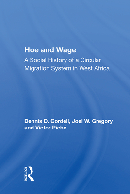 Hoe And Wage: A Social History Of A Circular Migration System In West Africa - Cordell, Dennis D.