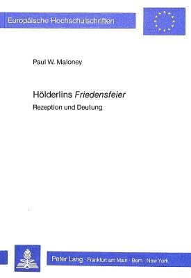 Hoelderlins Friedensfeier: Rezeption Und Deutung - Maloney, Paul