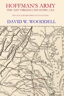 Hoffman's Army: The 31st Virginia Infantry, CSA - Wooddell, MR David W