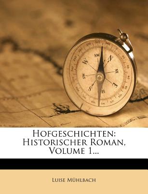 Hofgeschichten: Historischer Roman, Volume 1... - M Hlbach, Luise, and Muhlbach, Luise