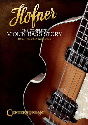 Hofner: The Complete Violin Bass Story - Russell, Steve, and Wass, Nick (Contributions by)