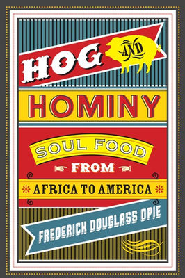 Hog and Hominy: Soul Food from Africa to America - Opie, Frederick Douglass