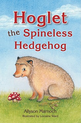 Hoglet the Spineless Hedgehog - Marnoch, Allyson, and Ward, Lorraine