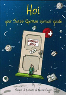 Hoi: Your Swiss German Survival Guide - Lievano, Sergio J., and Egger, Nicole