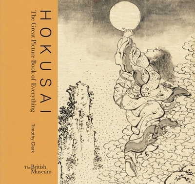 Hokusai: The Great Picture Book of Everything - Clark, Timothy