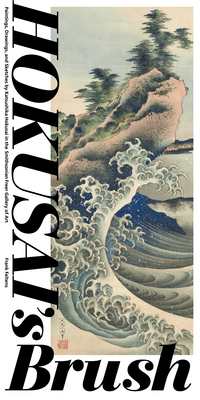 Hokusai's Brush: Paintings, Drawings, and Sketches by Katsushika Hokusai in the Smithsonian Freer Gallery of Art - Feltens, Frank, and Robinson, Chase F (Contributions by), and Shugo, Asano (Contributions by)