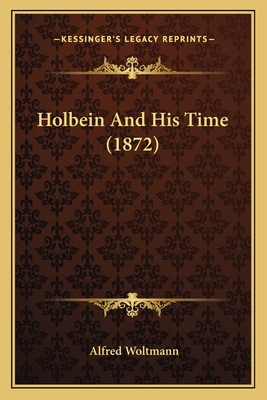 Holbein And His Time (1872) - Woltmann, Alfred