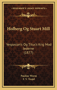 Holberg Og Stuart Mill: Vespasian's Og Titus's Krig Mod Jederne (1877)