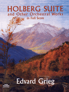 Holberg Suite and Other Orchestral Works in Full Score
