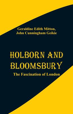 Holborn and Bloomsbury: The Fascination of London - Mitton, Geraldine Edith, and Geikie, John Cunningham