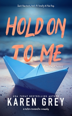 Hold on to Me: a retro romantic comedy - Grey, Karen