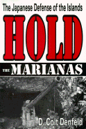 Hold the Marianas: The Japanese Defense of the Islands - Denfeld, D Colt