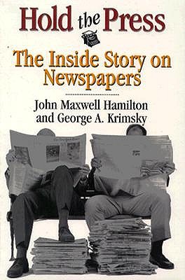 Hold the Press: The Inside Story on Newspapers - Hamilton, John Maxwell, and Krimsky, George A