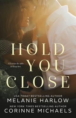 Hold You Close - Harlow, Melanie, and Michaels, Corinne