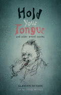 Hold Your Tongue: and other weird stories