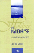 Holding and Psychoanalysis: A Relational Approach - Slochower, Joyce Anne, and Slochower, Joyce A