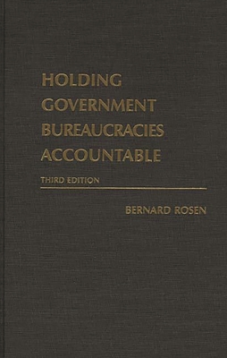 Holding Government Bureaucracies Accountable, Third Edition - Rosen, Bernard