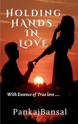 Holding Hands in Love: With Essence of True Love..... - Bansal, Pankaj