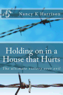 Holding on in a House That Hurts: The Ultimate Victory Over Evil