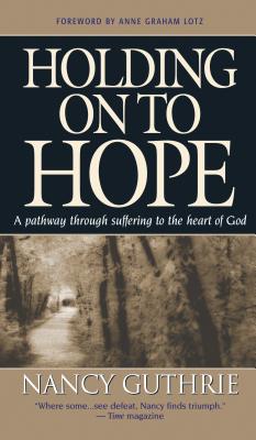 Holding on to Hope: Drawn by Suffering to the Heart of God - Guthrie, Nancy