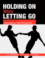 Holding on While Letting Go: A Director's Guide to Contemporary Talent Management - Woodruffe, Charles, and Silver, Jasmin, and Lyons, Wendy