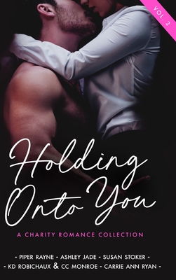 Holding Onto You: Volume 2 - Rayne, Piper, and Jade, Ashley, and Stoker, Susan