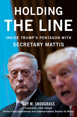 Holding the Line: Inside Trump's Pentagon with Secretary Mattis - Snodgrass, Guy M
