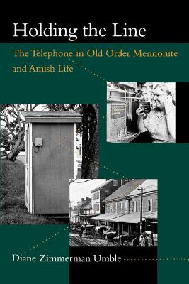 Holding the Line: The Telephone in Old Order Mennonite and Amish Life - Umble, Diane Zimmerman, Professor